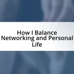 How I Balance Networking and Personal Life