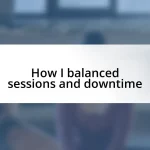 How I balanced sessions and downtime