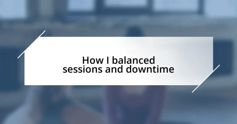 How I balanced sessions and downtime