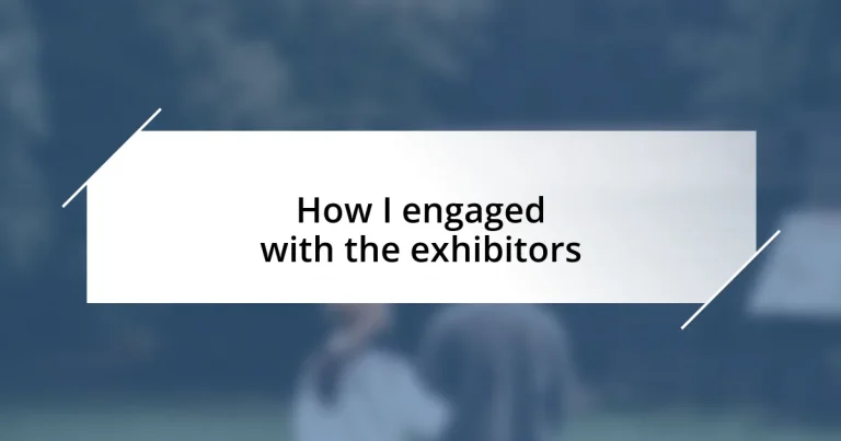 How I engaged with the exhibitors