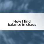 How I find balance in chaos