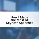 How I Made the Most of Keynote Speeches