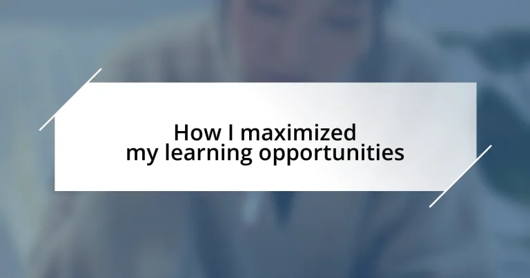 How I maximized my learning opportunities