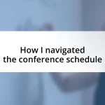 How I navigated the conference schedule