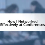 How I Networked Effectively at Conferences