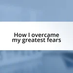 How I overcame my greatest fears