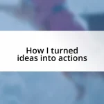 How I turned ideas into actions