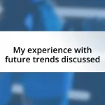 My experience with future trends discussed