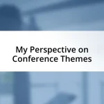 My Perspective on Conference Themes