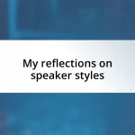 My reflections on speaker styles