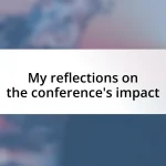 My reflections on the conference’s impact