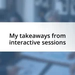 My takeaways from interactive sessions