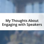 My Thoughts About Engaging with Speakers