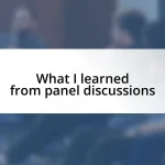 What I learned from panel discussions