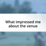 What impressed me about the venue