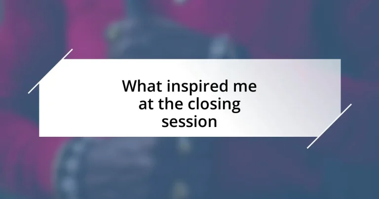 What inspired me at the closing session