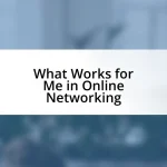 What Works for Me in Online Networking