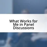 What Works for Me in Panel Discussions