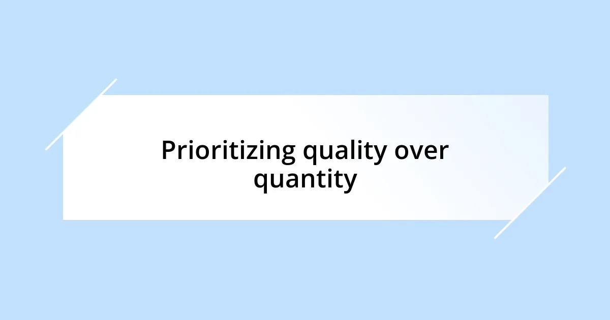 Prioritizing quality over quantity