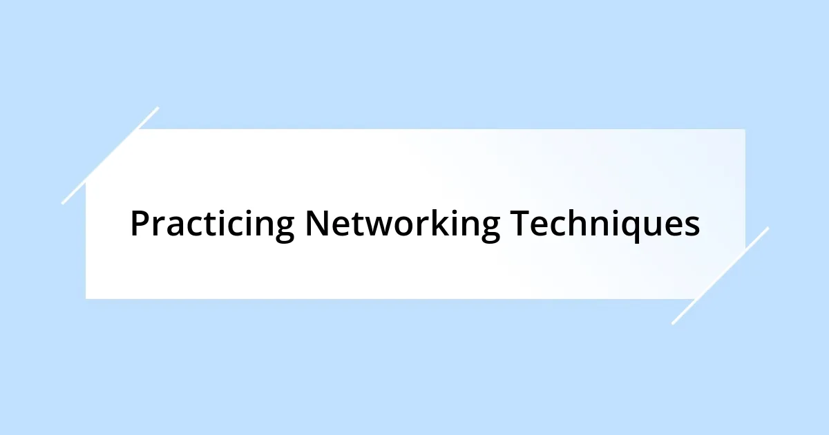 Practicing Networking Techniques