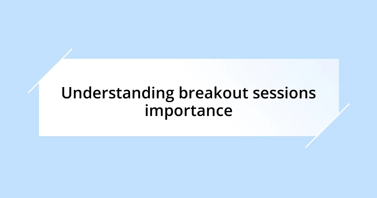 Understanding breakout sessions importance