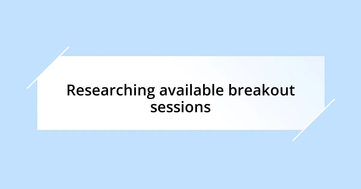 Researching available breakout sessions