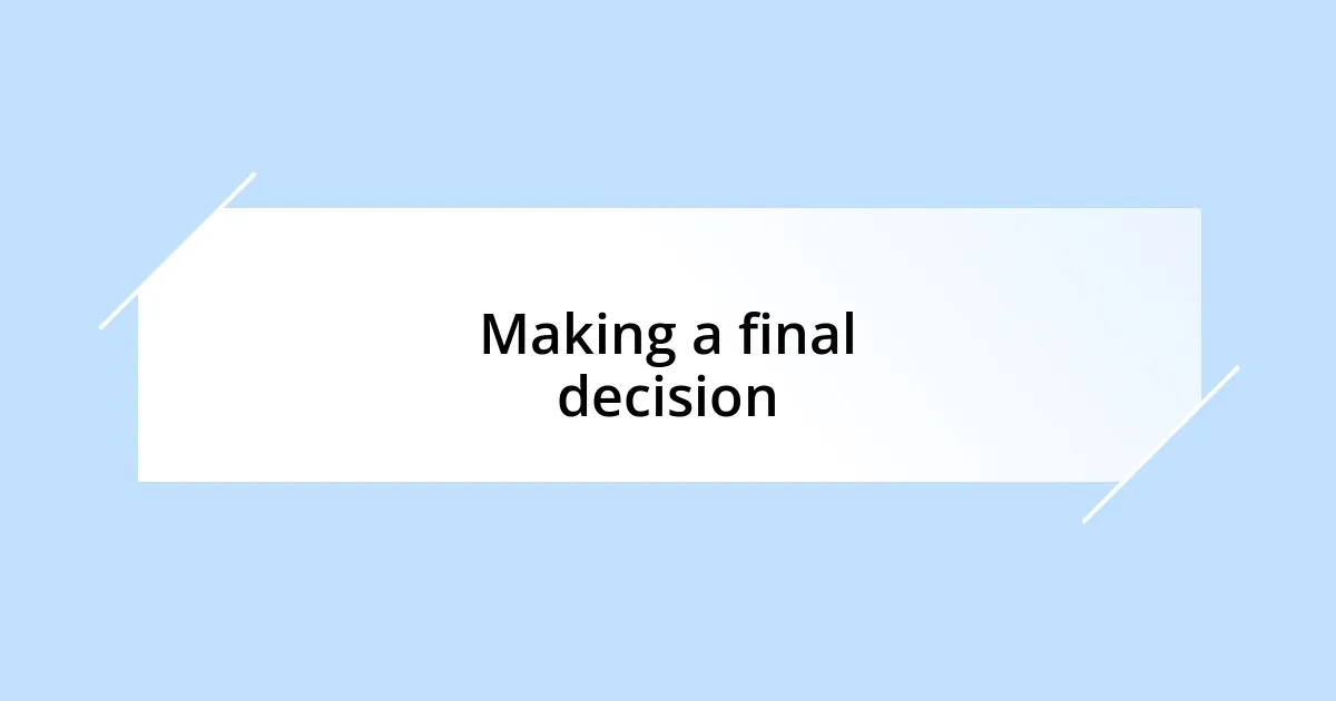 Making a final decision