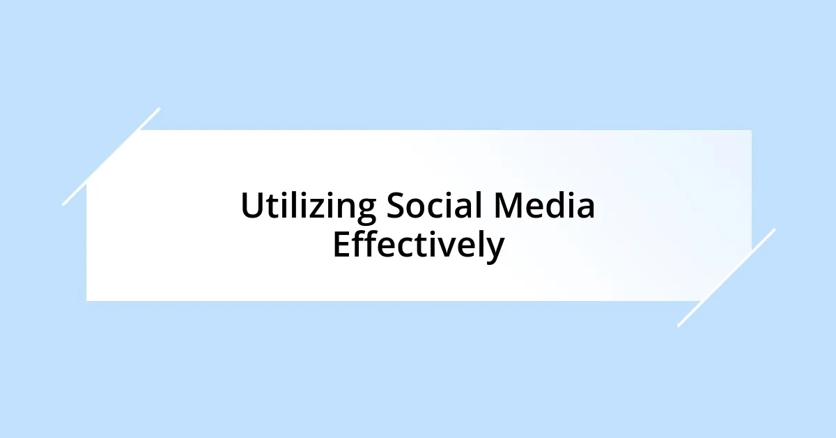 Utilizing Social Media Effectively