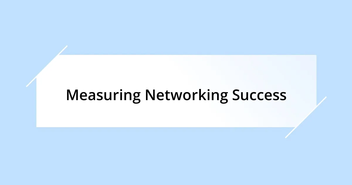 Measuring Networking Success