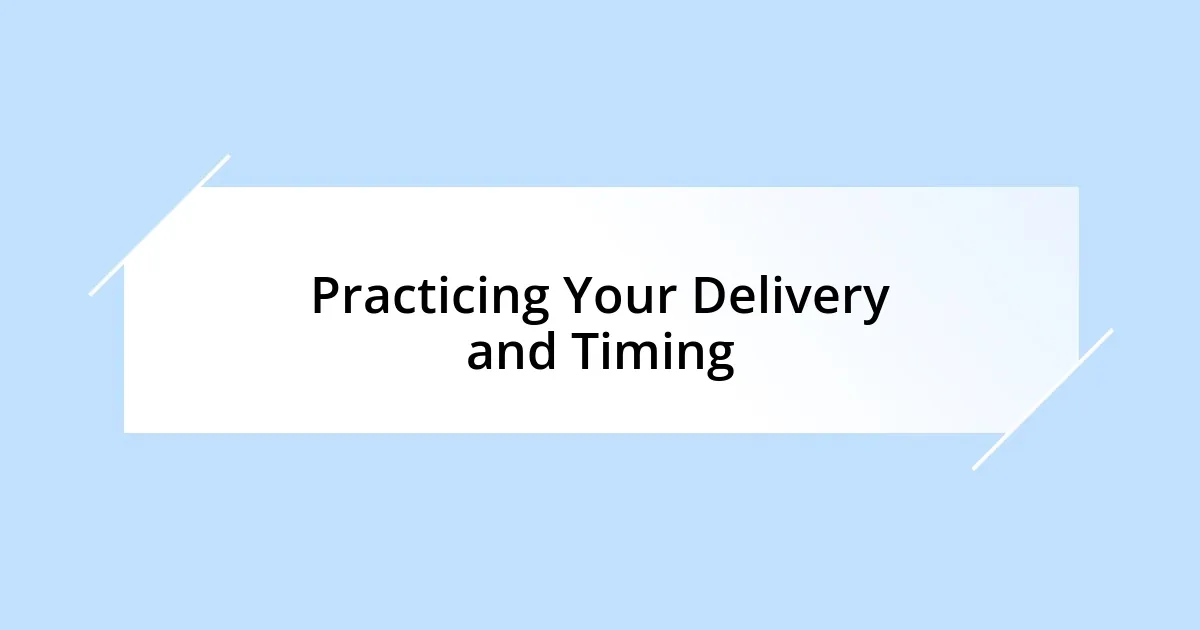 Practicing Your Delivery and Timing