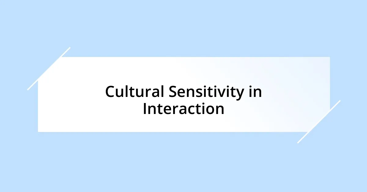 Cultural Sensitivity in Interaction