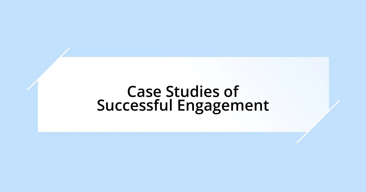 Case Studies of Successful Engagement