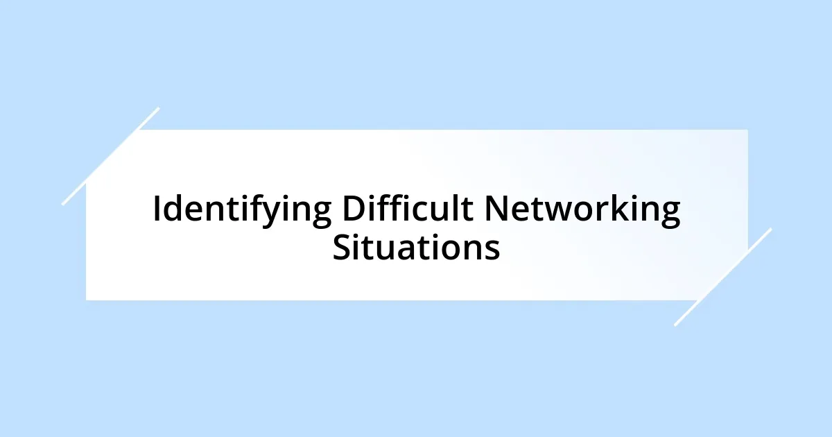 Identifying Difficult Networking Situations