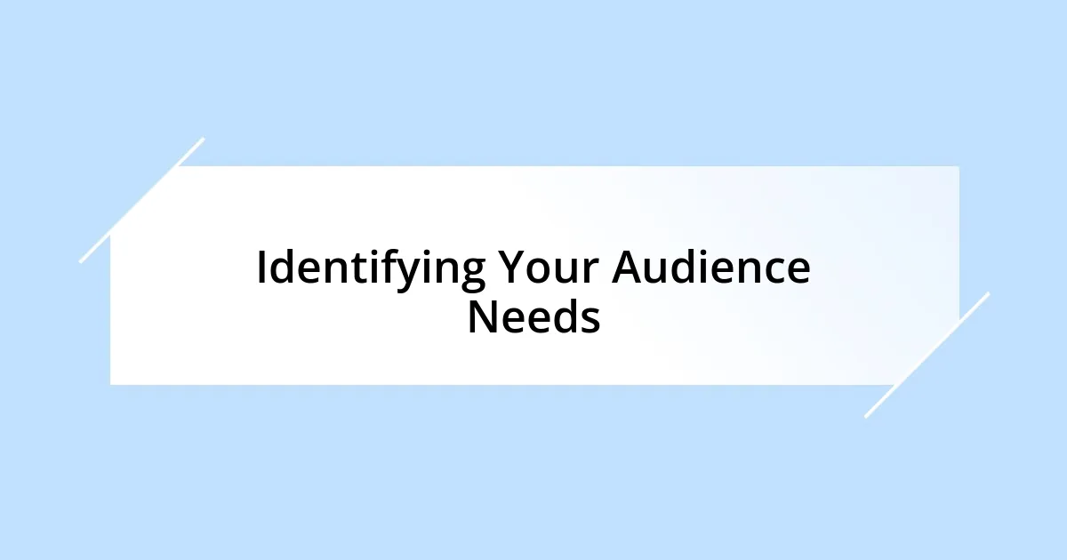 Identifying Your Audience Needs