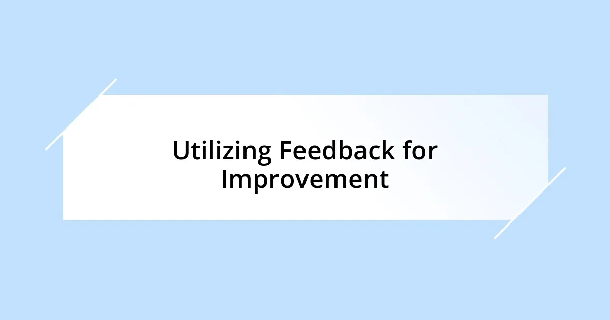 Utilizing Feedback for Improvement