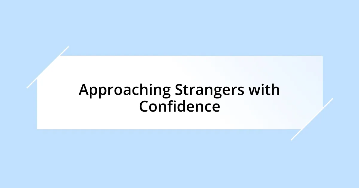 Approaching Strangers with Confidence