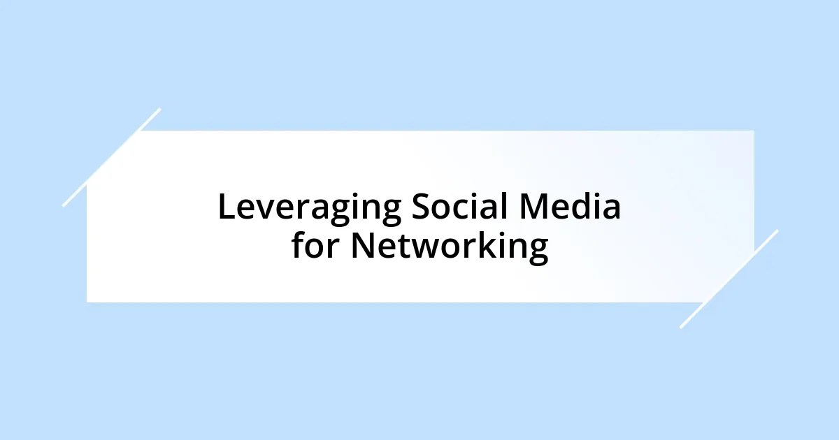 Leveraging Social Media for Networking