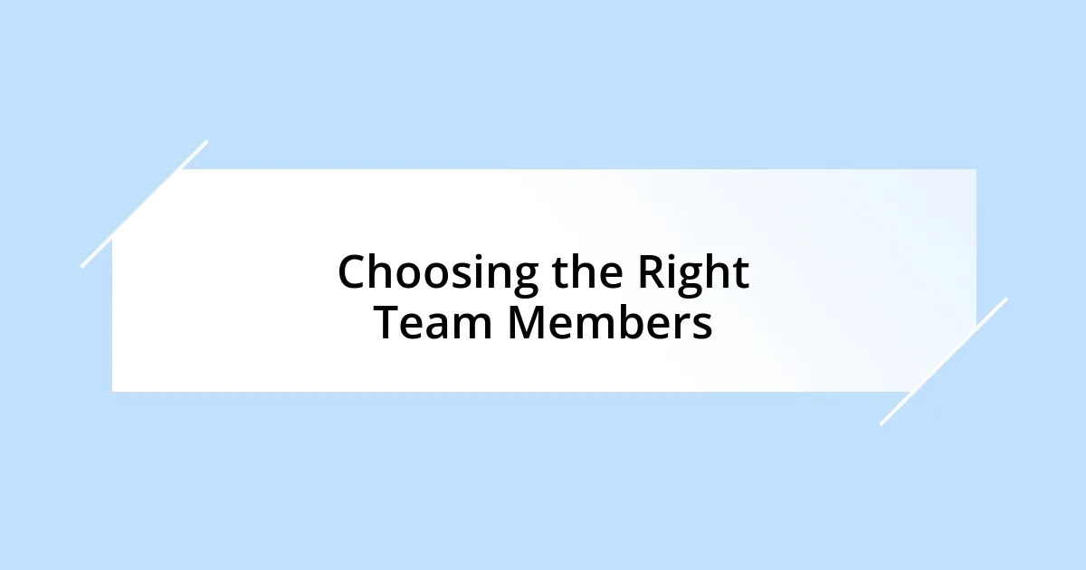 Choosing the Right Team Members