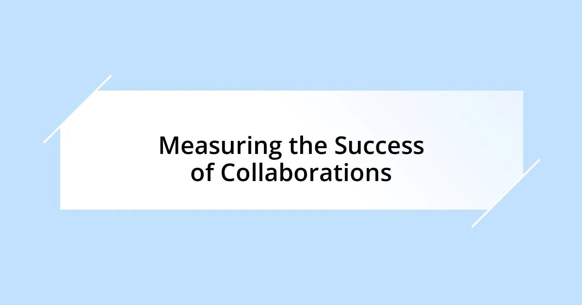 Measuring the Success of Collaborations