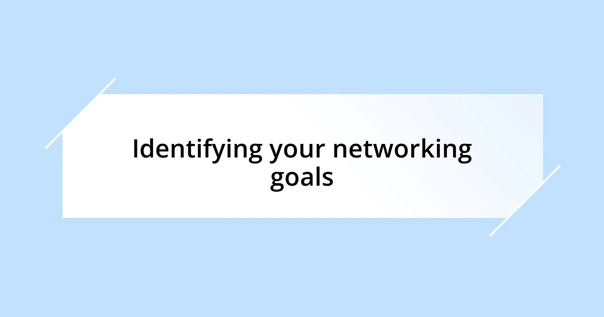 Identifying your networking goals