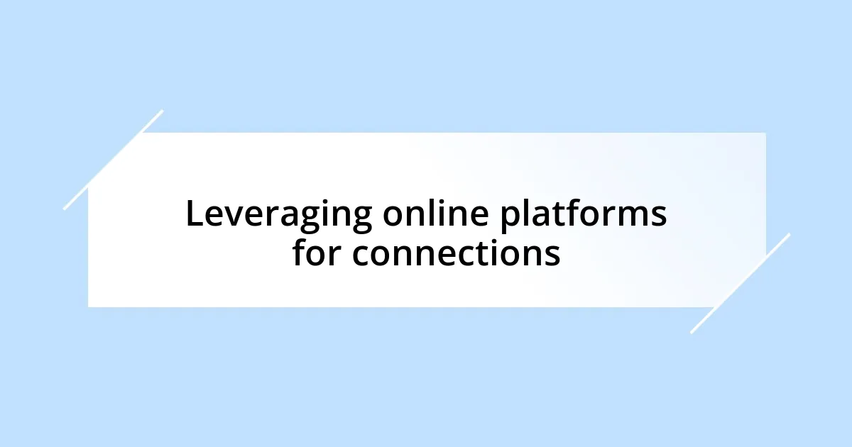 Leveraging online platforms for connections