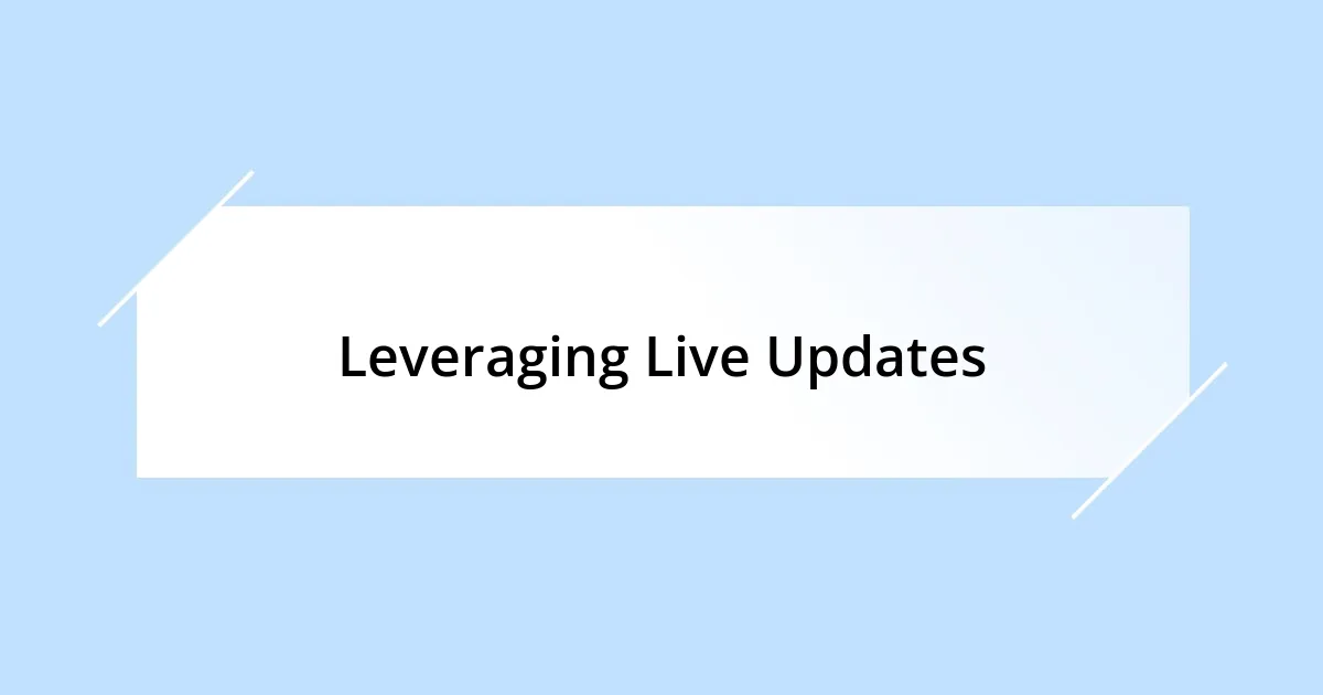 Leveraging Live Updates