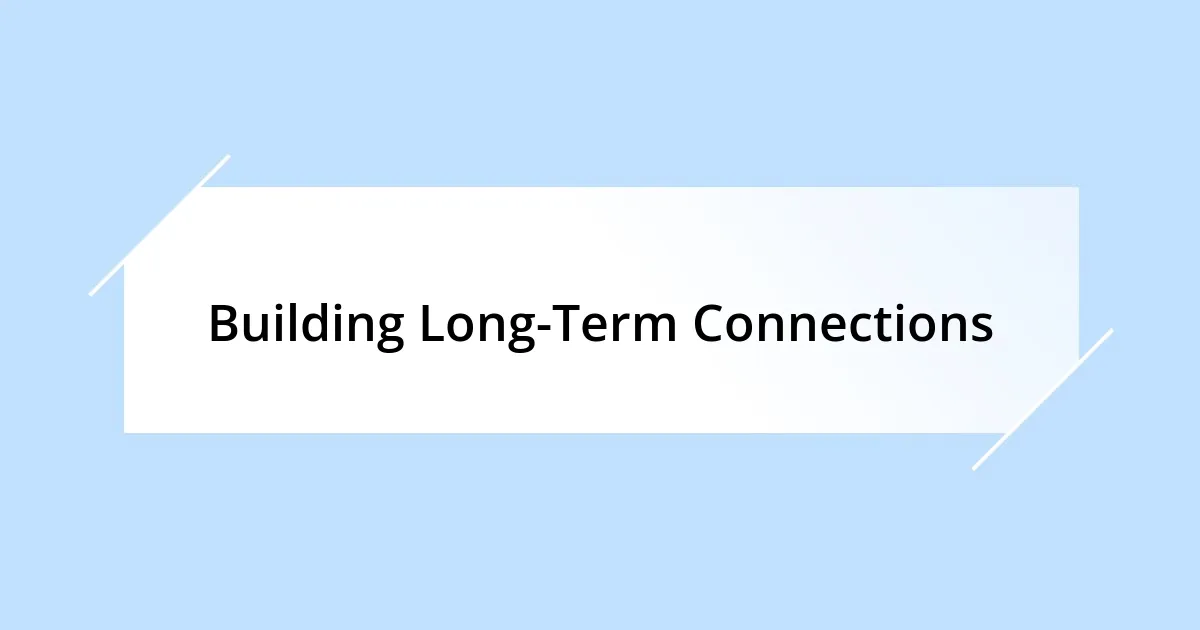 Building Long-Term Connections