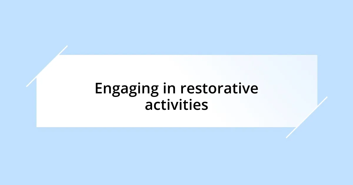 Engaging in restorative activities