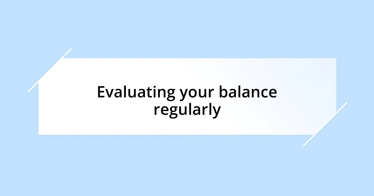 Evaluating your balance regularly