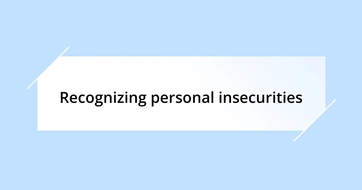 Recognizing personal insecurities