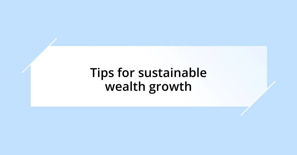 Tips for sustainable wealth growth