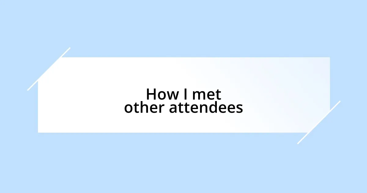 How I met other attendees