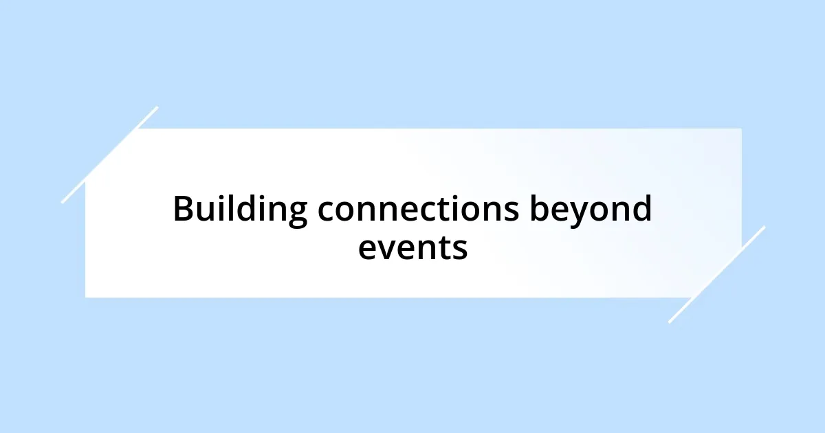 Building connections beyond events