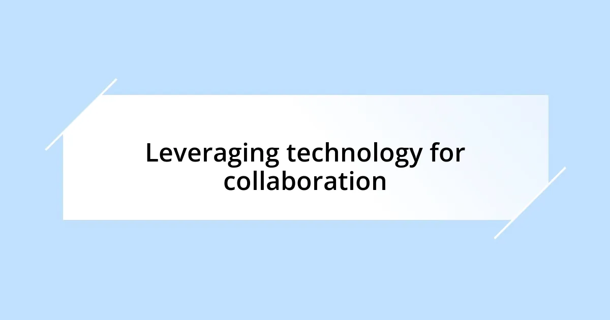 Leveraging technology for collaboration